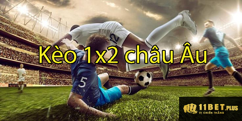 Kèo 1×2 châu Âu – Hướng dẫn và chia sẻ các mẹo cược kèo 1×2